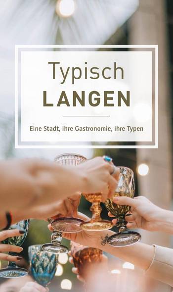 Typisch Langen: Eine Stadt, ihre Gastronomie, ihre Typen